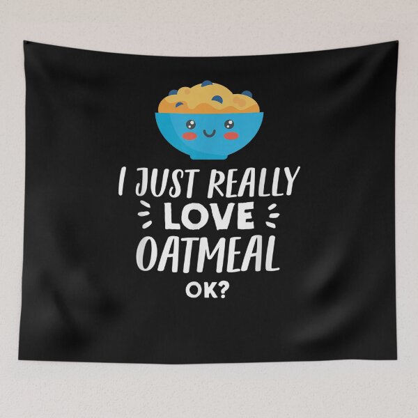 Item preview, Funny Oatmeal Lover Gift I Just Really Love Oatmeal  designed and sold by dannareyansh.
