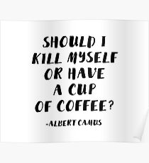 Albert Camus - Soll ich mich umbringen oder eine Tasse Kaffee trinken? Poster