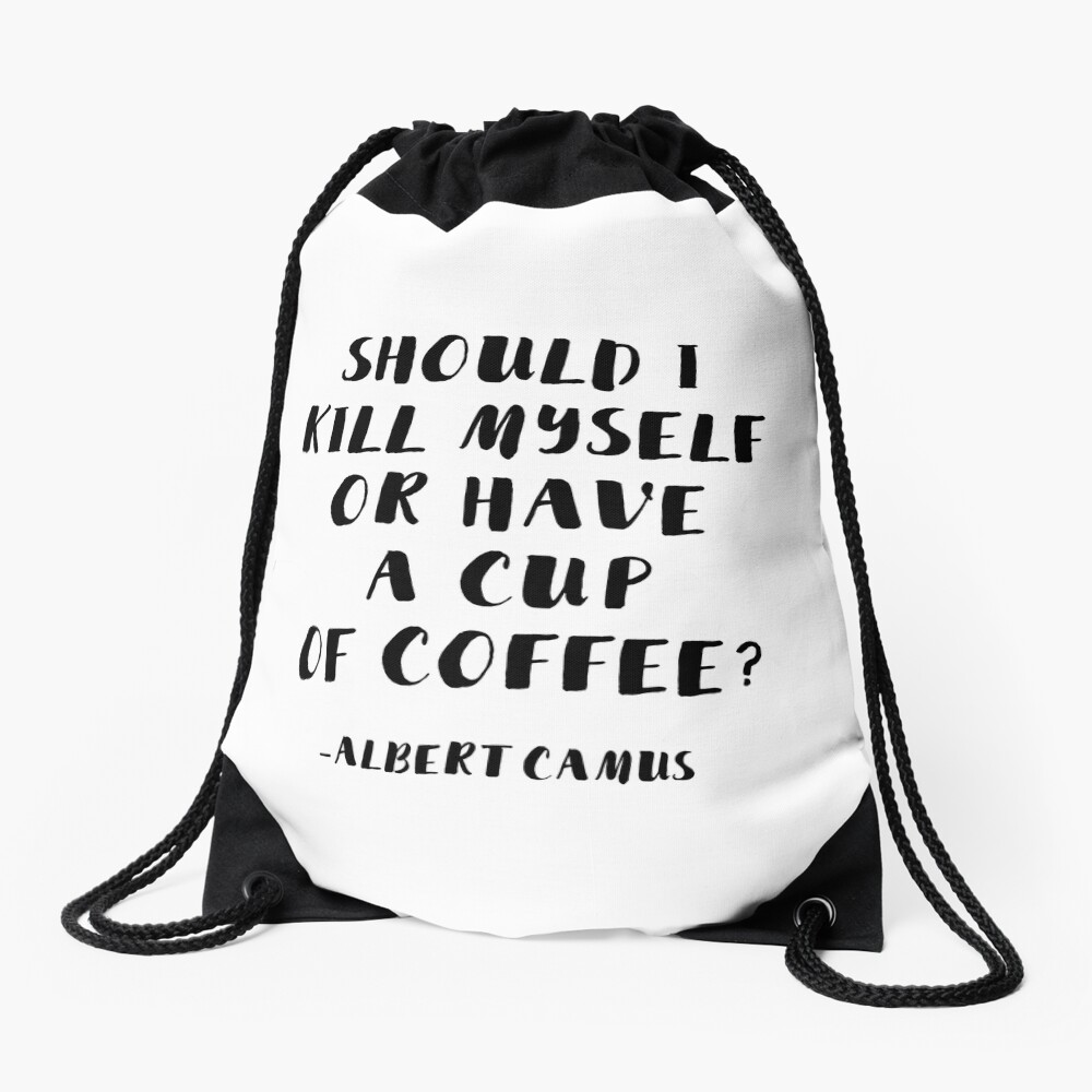 Albert Camus - Should I Kill Myself or Have a Cup of Coffee? Drawstring Bag
