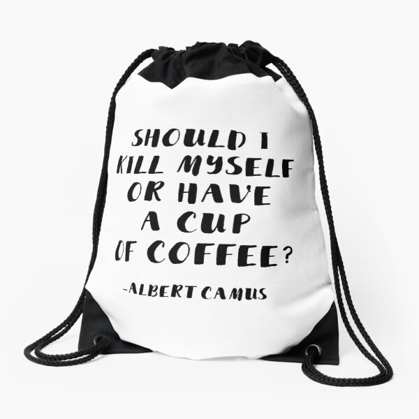 Albert Camus - Should I Kill Myself or Have a Cup of Coffee? Drawstring Bag