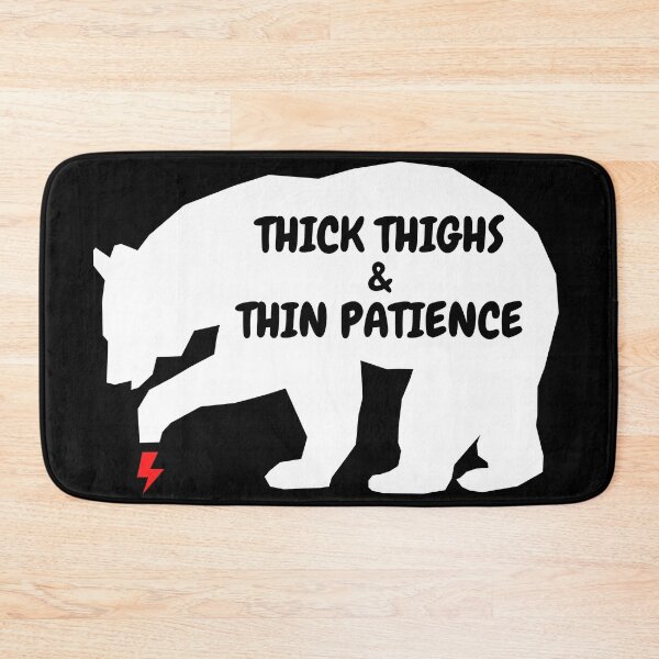 Item preview, Thick Thighs Thin Patience Bear designed and sold by LeonardoBotha.