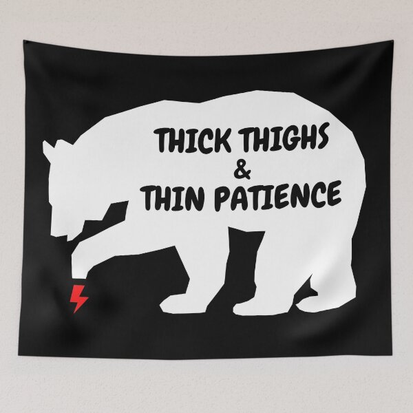 Item preview, Thick Thighs Thin Patience Bear designed and sold by LeonardoBotha.
