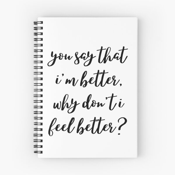 Item preview, you say that i'm better, why don't i feel better? designed and sold by ouiouiitslucyb1.