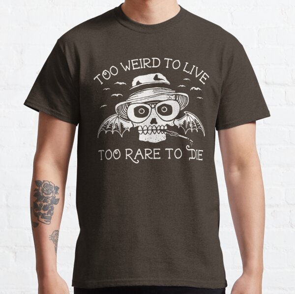 too weird to live to rare to die shirt