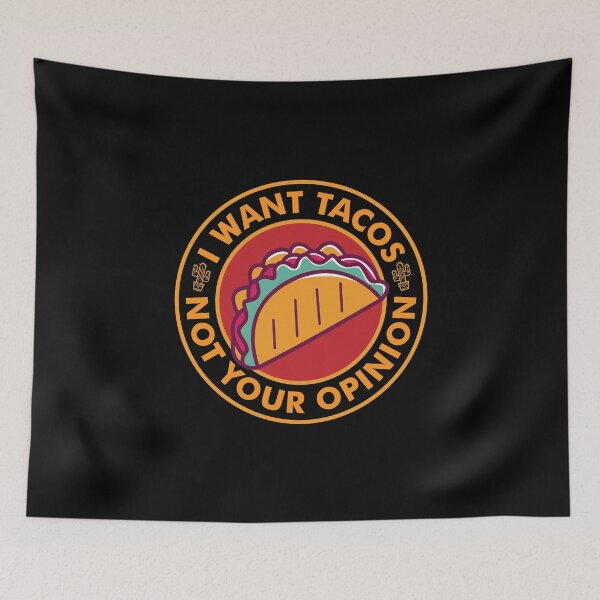 Item preview, I Want Tacos Not Your Opinion designed and sold by ShaykhUmer.