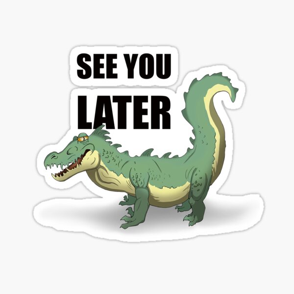 See You Later Alligator Stickers Redbubble