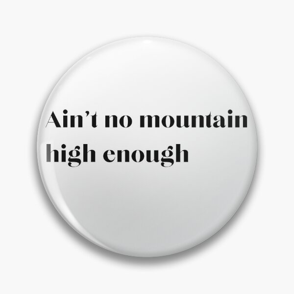 Item preview, Ain't no mountain high enough designed and sold by violette34.