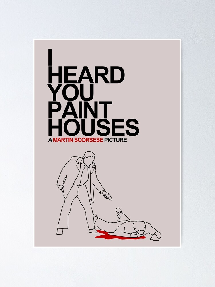 "I HEARD YOU PAINT HOUSES" Poster for Sale by GabrielRobinson Redbubble