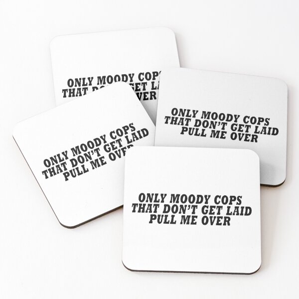Item preview, Moody Cops That Dont Get Laid Pull Me Over designed and sold by D1mon.