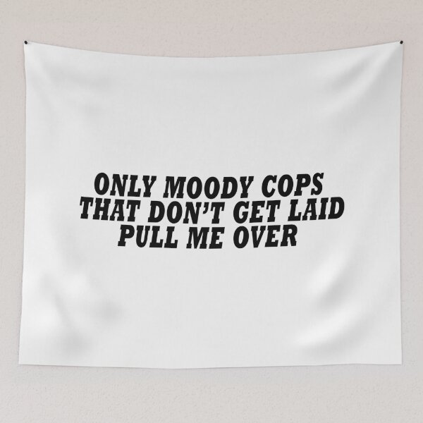 Item preview, Moody Cops That Dont Get Laid Pull Me Over designed and sold by D1mon.