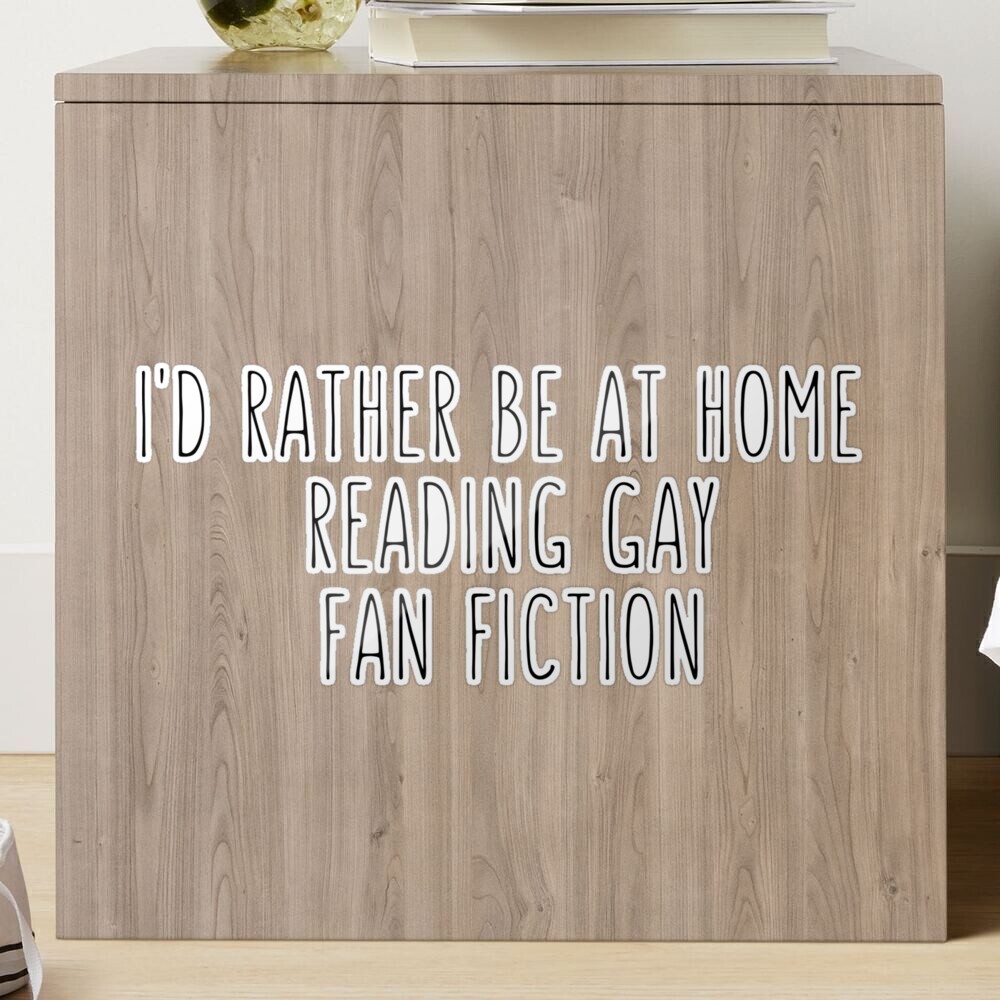 Id Rather Be At Home Reading Gay Fan Fiction