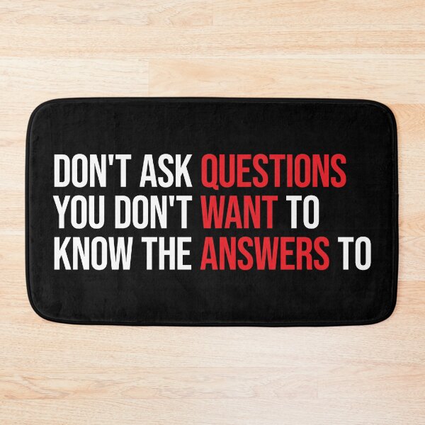 Item preview, Don't Ask Questions You Don't Want To Know The Answers To designed and sold by D-Spot Shop.