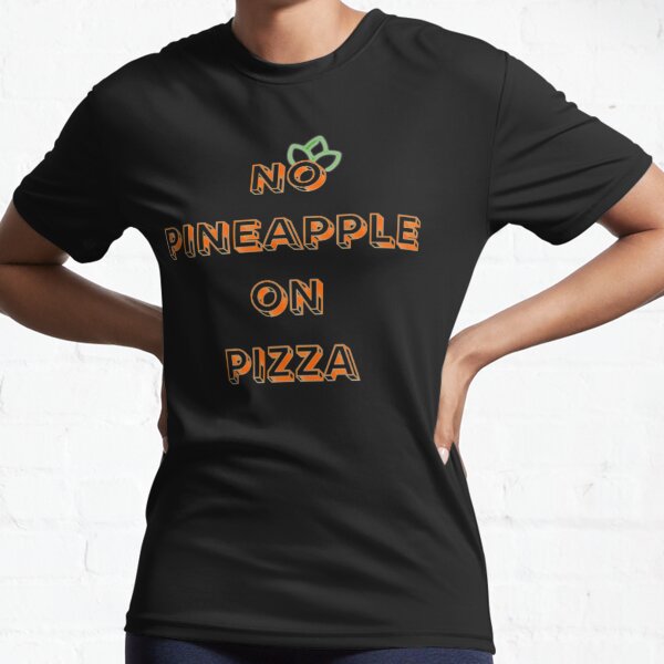 No pineapple on pizza. funny Active T-Shirt