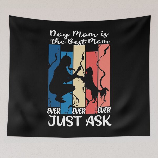 Item preview, Dog Mom is the Best Mom Ever Ever Ever Just Ask designed and sold by ShirtzTonight.