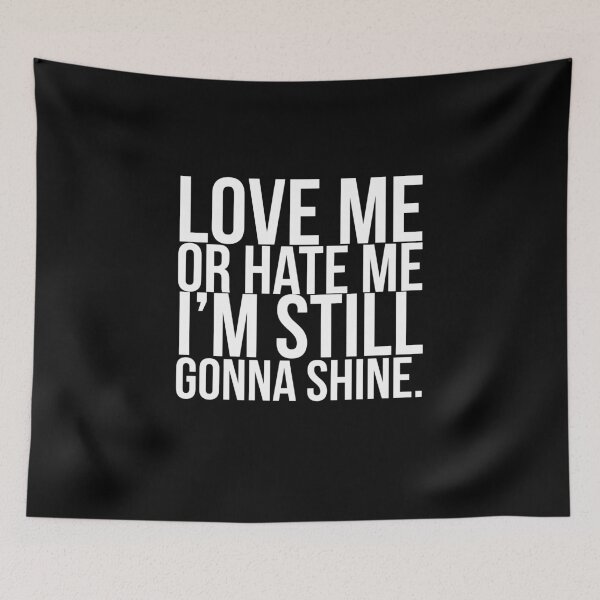 Item preview, Love me or hate me I’m still gonna shine. designed and sold by PGPshop.