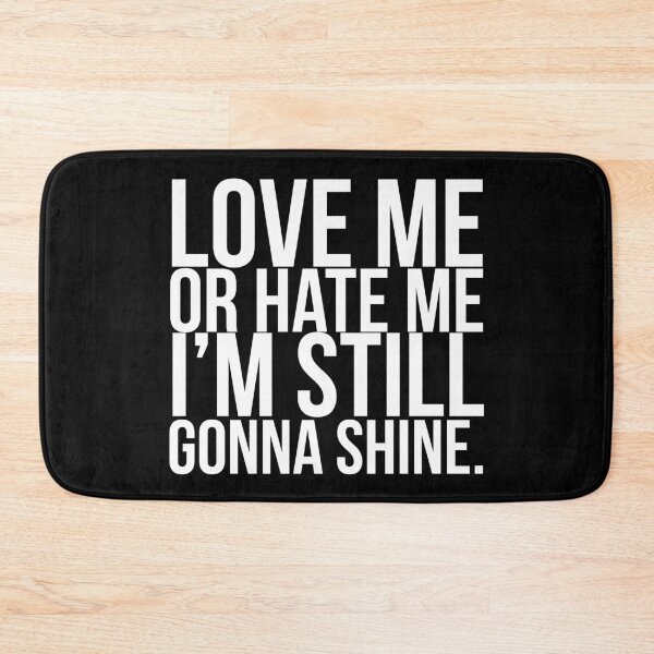 Item preview, Love me or hate me I’m still gonna shine. designed and sold by PGPshop.