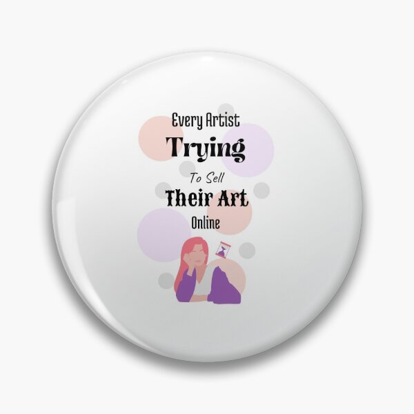 Item preview, Every Artist Trying To Sell Their Art Online designed and sold by Nini's Designs.
