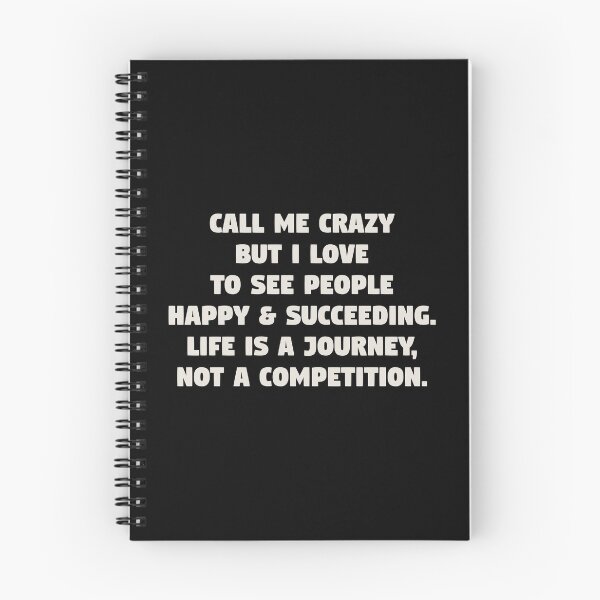 Item preview, CALL ME CRAZY BUT I LOVE TO SEE PEOPLE HAPPY & SUCCEEDING. LIFE IS A JOURNEY, NOT A COMPETITION. designed and sold by angelisart.