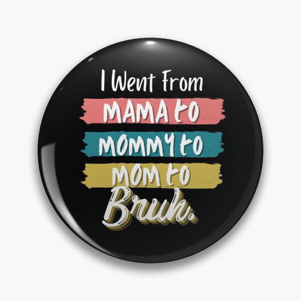 Item preview, I Went From Mama To Mommy To Mom To Bruh designed and sold by Vibing-Right.
