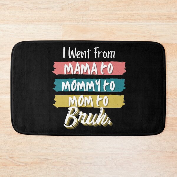 Item preview, I Went From Mama To Mommy To Mom To Bruh designed and sold by Vibing-Right.