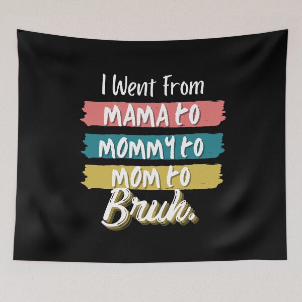 Item preview, I Went From Mama To Mommy To Mom To Bruh designed and sold by Vibing-Right.