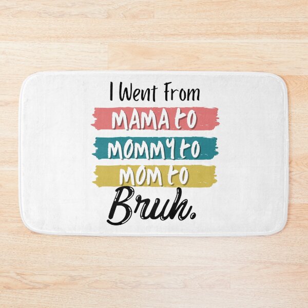 Item preview, I Went From Mama To Mommy To Mom To Bruh designed and sold by Vibing-Right.