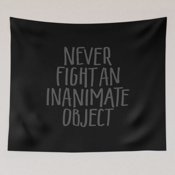 Item preview, Never fight an inanimate object v.1 designed and sold by x1brett.
