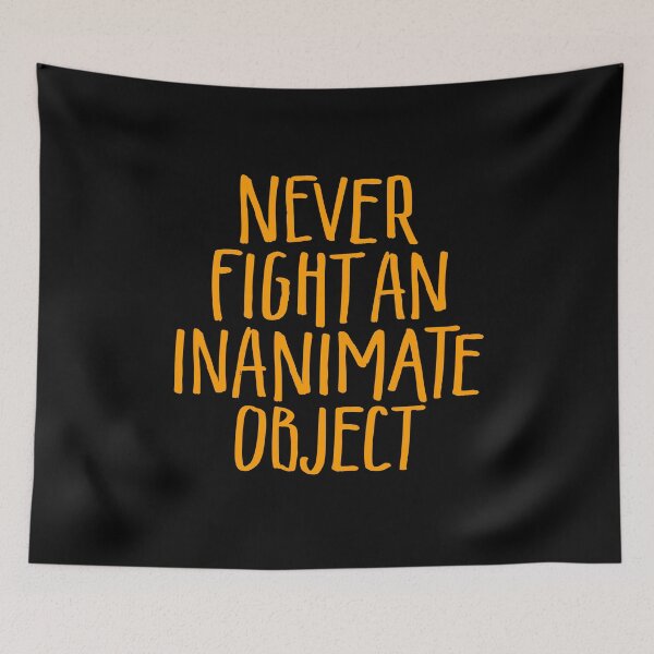 Item preview, Never fight an inanimate object v.3 designed and sold by x1brett.