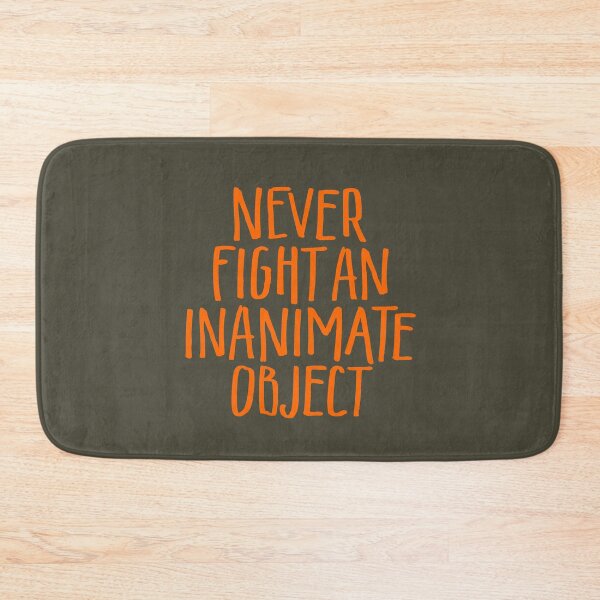 Item preview, Never fight an inanimate object v.4 designed and sold by x1brett.