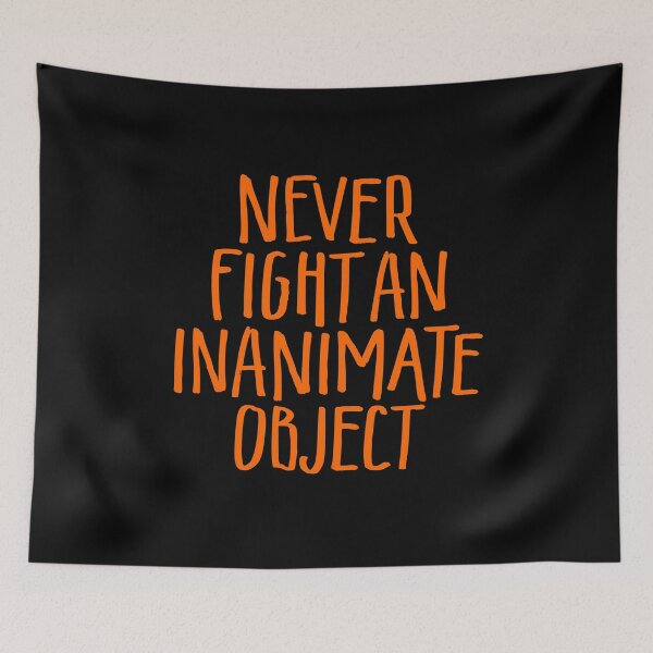 Item preview, Never fight an inanimate object v.4 designed and sold by x1brett.