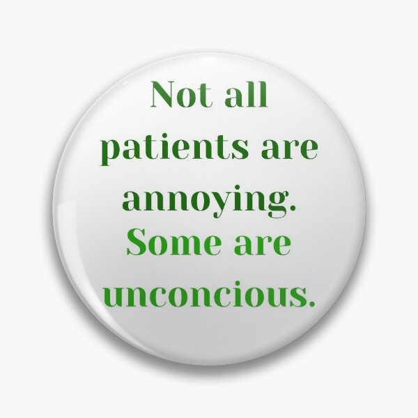 Item preview, Not all patients are annoying. Some are unconcious. designed and sold by MaltesShop.