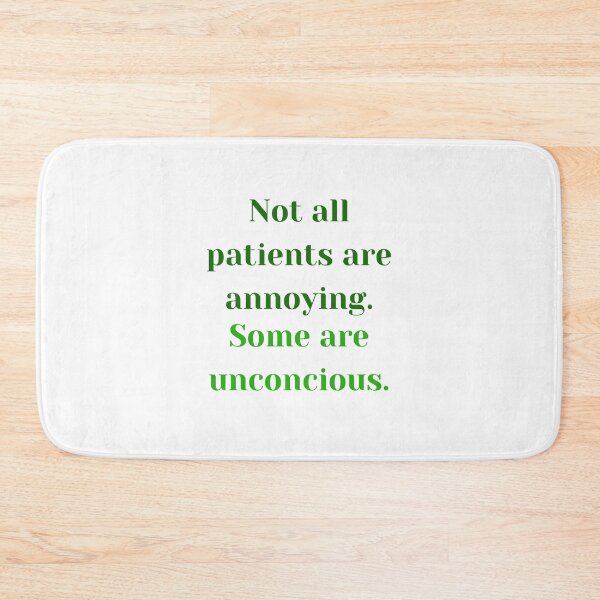 Item preview, Not all patients are annoying. Some are unconcious. designed and sold by MaltesShop.