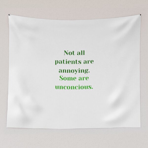 Item preview, Not all patients are annoying. Some are unconcious. designed and sold by MaltesShop.