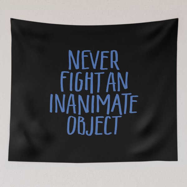 Item preview, Never fight an inanimate object v.6 designed and sold by x1brett.