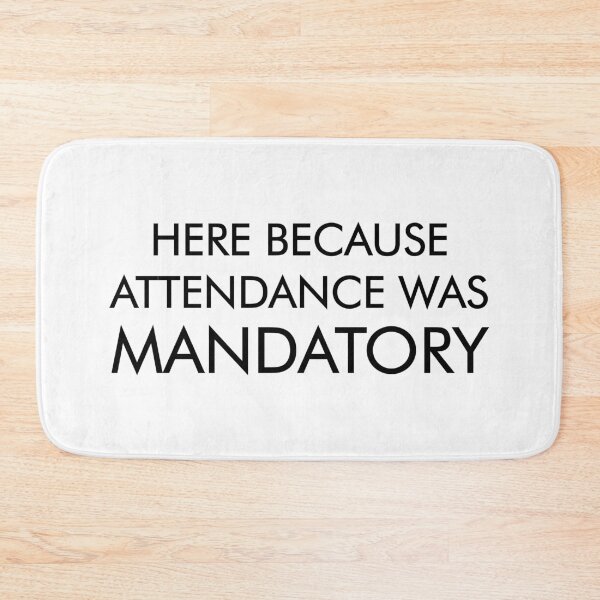Item preview, Attendance is Mandatory designed and sold by BishopCras.