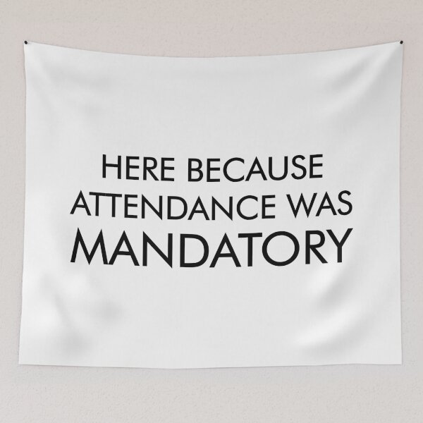 Item preview, Attendance is Mandatory designed and sold by BishopCras.