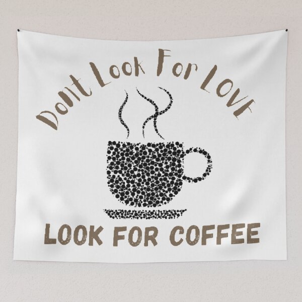 Item preview, Dont look for love look for coffee designed and sold by Simi2020.