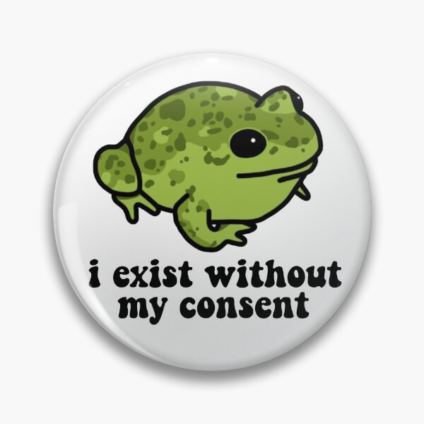I Exist Without My Consent Frog Pin