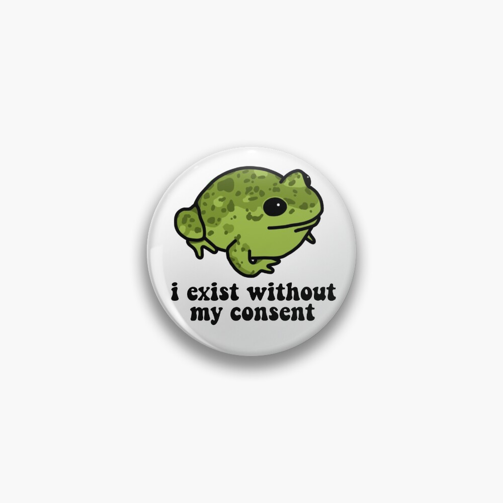 I Exist Without My Consent Frog Pin