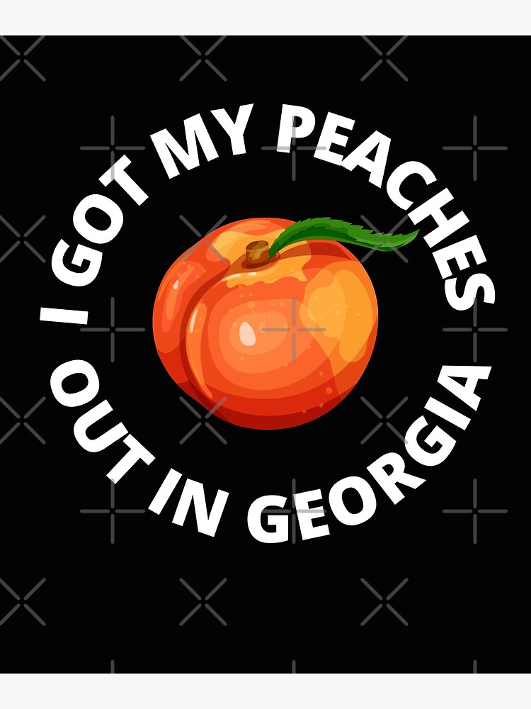 I Got My Peaches Out In Georgia Print, Peaches Wall Art, Georgia Peach Print