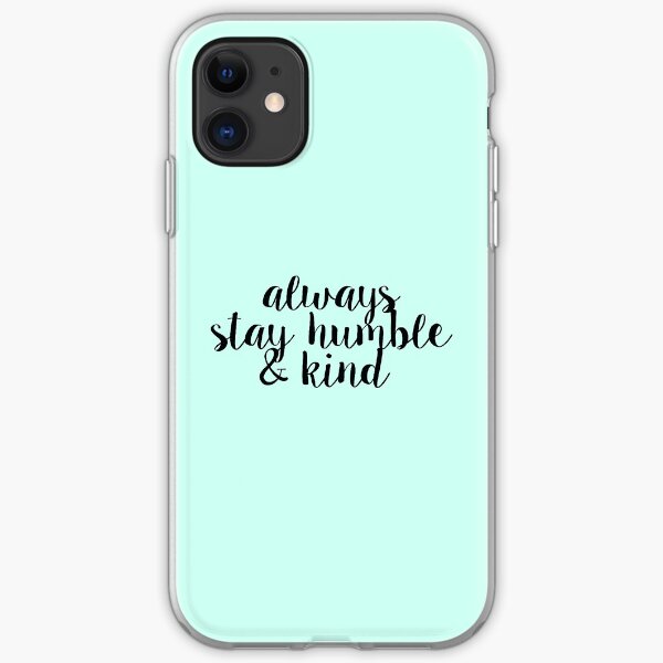 Always Stay Humble and Kind iPhone Soft Case