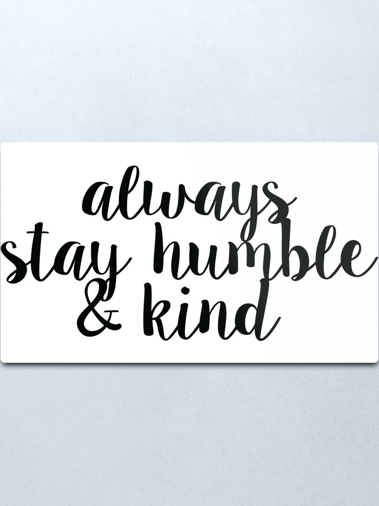 Alternate view of Always Stay Humble and Kind Metal Print