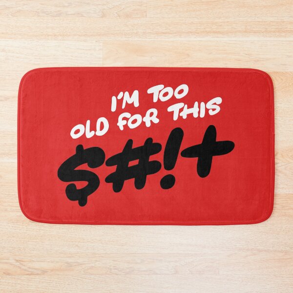 Item preview, I'm Too Old For This $#!+ designed and sold by SKAMERgraphics.