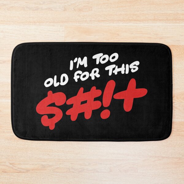 Item preview, I'm Too Old For This $#!+ designed and sold by SKAMERgraphics.