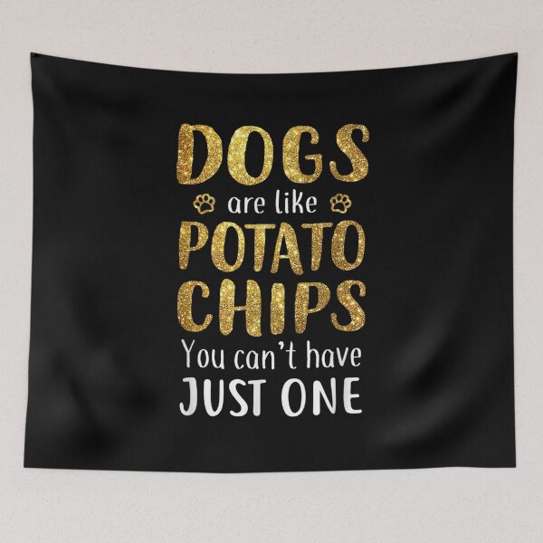 Item preview, Dogs Are Like Potato Chips Dog Lover Dog Mom Dog Owner Gift  designed and sold by dannareyansh.