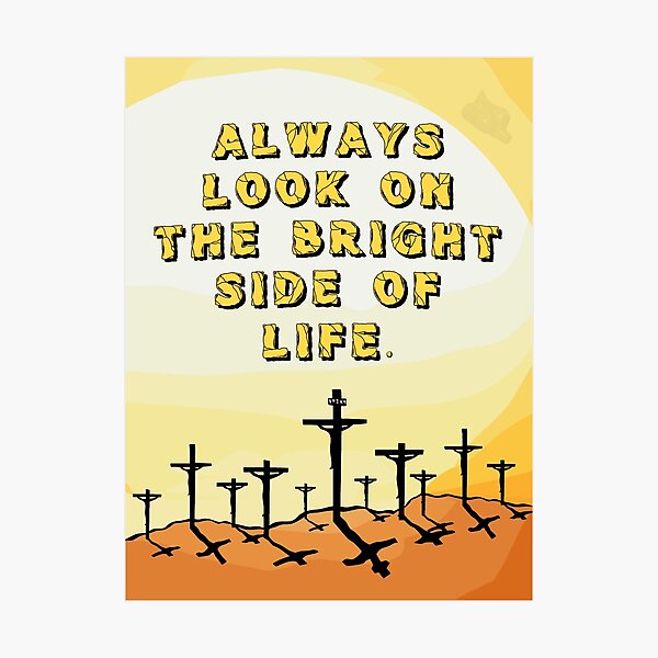 Item preview, Always Look On The Bright Side Of Life designed and sold by Radar180.