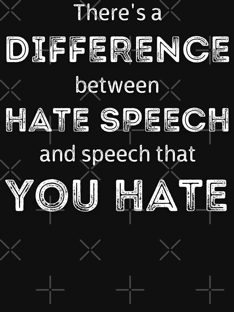 there-s-a-difference-between-hate-speech-and-speech-that-you-hate