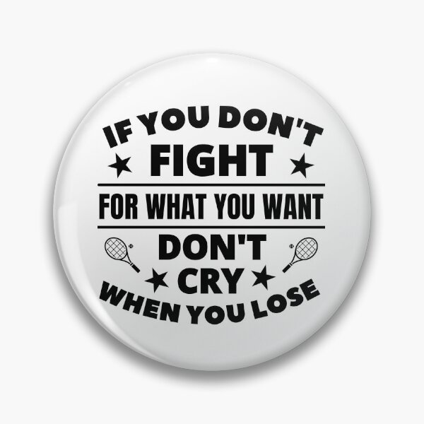 Item preview, Tennis: If you don't fight for what you want don't cry when you lose designed and sold by TheGreenGoat.