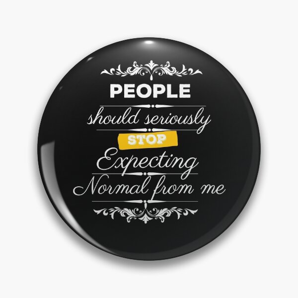 Item preview, People should seriously stop expecting normal from me designed and sold by Rainbow Designs.
