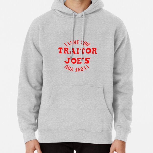 I Love You Traitor Joe Pullover Hoodie